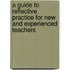 A Guide to Reflective Practice for New and Experienced Teachers