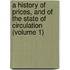 A History Of Prices, And Of The State Of Circulation (Volume 1)