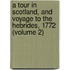 A Tour In Scotland, And Voyage To The Hebrides, 1772 (Volume 2)