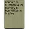 A Tribute Of Affection To The Memory Of Hon, William C. Bradley door Mrs.S.B. Willard