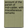 Account Of The Parish Of Mid-Calder, With Miscellaneous Remarks door Rev John Sommers