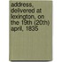Address, Delivered At Lexington, On The 19th (20th) April, 1835