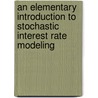An Elementary Introduction To Stochastic Interest Rate Modeling door Nicolas Privault
