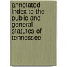 Annotated Index To The Public And General Statutes Of Tennessee door Norman Farrell