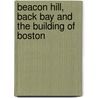 Beacon Hill, Back Bay and the Building of Boston door Theodore G. Clarke
