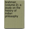 Brahman (Volume 2); A Study On The History Of Indian Philosophy by Hervey De Witt Griswold