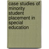 Case Studies Of Minority Student Placement In Special Education door Robert F. Moore