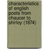 Characteristics Of English Poets From Chaucer To Shirley (1874)