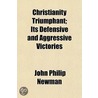 Christianity Triumphant; Its Defensive And Aggressive Victories door Mrs John Philip Newman