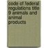 Code of Federal Regulations Title 9 Animals and Animal Products