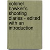 Colonel Hawker's Shooting Diaries - Edited With An Introduction door Eric Parker