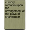 Cursory Remarks Upon The Arrangement Of The Plays Of Shakespear by James Hurdis