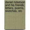 Daniel Ricketson And His Friends; Letters, Poems, Sketches, Etc door Daniel Ricketson