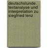 Deutschstunde. Textanalyse und Interpretation zu Siegfried Lenz door Siegfried Lenz