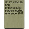 Dr. Z's Vascular and Endovascular Surgery Coding Reference 2011 door Zhealth
