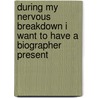 During My Nervous Breakdown I Want to Have a Biographer Present door Brandon Scott Gorrell