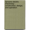Dynamo Electric Machinery - Construction, Design, and Operation by Samuel Sheldon