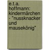 E.T.A. Hoffmann: Kindermärchen - "Nussknacker und Mausekönig" by Katharina Neublum
