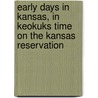Early Days In Kansas, In Keokuks Time On The Kansas Reservation door Charles R. Green