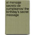 El mensaje secreto de cumpleanos/ The Birthday's Secret Message