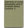 Elements Of Moral Philosophy And Of Christian Ethics (Volume 1) door Daniel Dewar