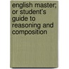 English Master; Or Student's Guide To Reasoning And Composition door William Banks