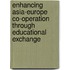 Enhancing Asia-Europe Co-Operation Through Educational Exchange