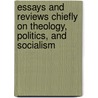 Essays And Reviews Chiefly On Theology, Politics, And Socialism by Orestes Augustus Brownson