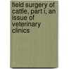 Field Surgery of Cattle, Part I, an Issue of Veterinary Clinics door Matthew Miesner