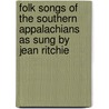 Folk Songs of the Southern Appalachians as Sung by Jean Ritchie by Ron Pen