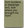 From Burdens To Blessings Lord, Look Where You Brought Me From! door Dr. Anza Holmes-Flood