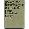 Geology And Paleontology Of The Miocene Sinap Formation, Turkey by Hedley Griffin