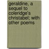 Geraldine, A Sequel To Coleridge's Christabel; With Other Poems door Martin Farquhar Tupper