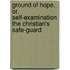 Ground Of Hope, Or, Self-Examination The Christian's Safe-Guard