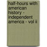 Half-hours With American History - Independent America - Vol Ii by Charles Morris