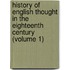 History Of English Thought In The Eighteenth Century (Volume 1)
