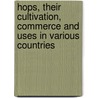 Hops, Their Cultivation, Commerce And Uses In Various Countries by Peter Lund Simmonds