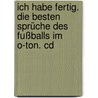 Ich Habe Fertig. Die Besten Sprüche Des Fußballs Im O-ton. Cd by Ulrich Sonnenschein