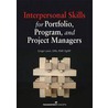 Interpersonal Skills For Portfolio Program And Project Managers door Ginger Levin