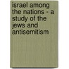 Israel Among The Nations - A Study Of The Jews And Antisemitism door Anatole Leroy Beaulieu