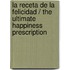 La receta de la felicidad / The Ultimate Happiness Prescription