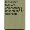 Lancashire Folk-Lore, Compiled By J. Harland And T.T. Wilkinson door John Harland