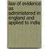 Law Of Evidence As Administered In England And Applied To India
