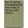 Law Of Racing; Comprising The New Rules Of Racing, With Notes [ door Lewis Charles Sayles