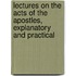 Lectures On The Acts Of The Apostles, Explanatory And Practical