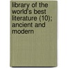 Library Of The World's Best Literature (10); Ancient And Modern door Edward Cornelius Towne