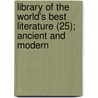 Library Of The World's Best Literature (25); Ancient And Modern door Edward Cornelius Towne