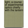 Light, A Course Of Experimental Optics Chiefly With The Lantern door Lewis Wright