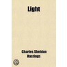 Light; A Consideration Of The More Familiar Phenomena Of Optics door Charles Sheldon Hastings