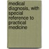 Medical Diagnosis, With Special Reference To Practical Medicine